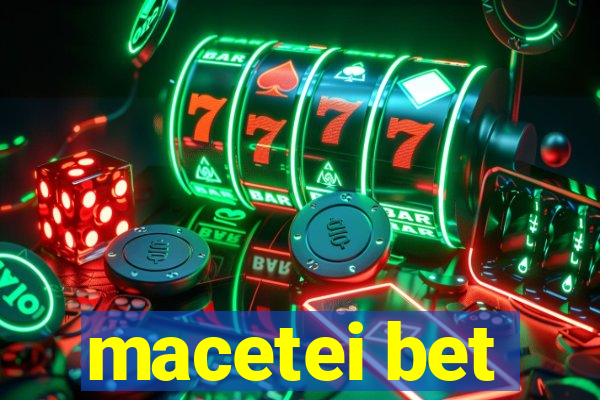 macetei bet